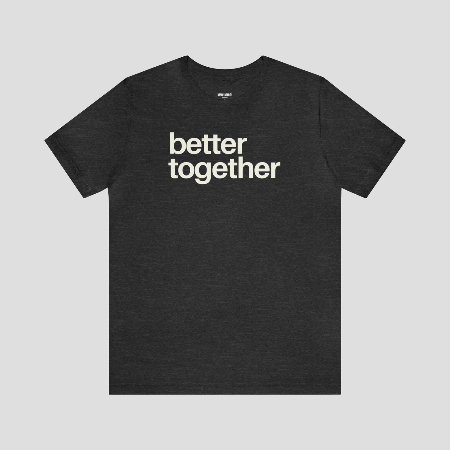 Dark gray heather colored t-shirt with the "Better Together" in lowercase white letters against light gray background.